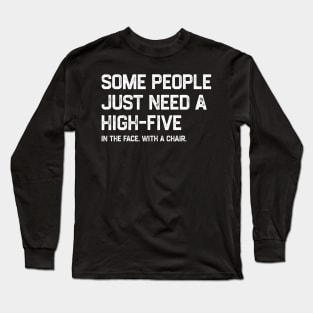 Some People Just Need A High-Five Sarcastic Long Sleeve T-Shirt